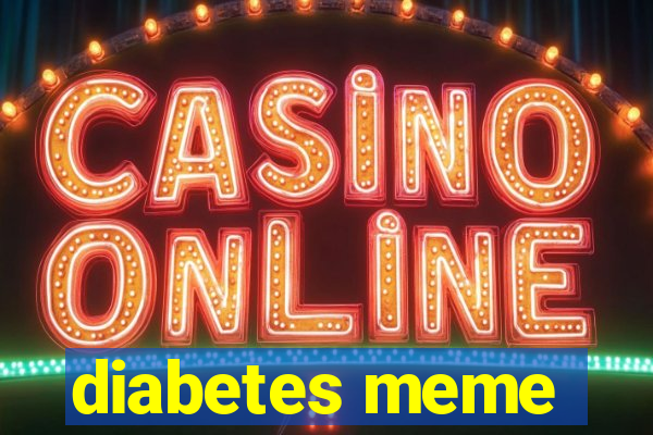diabetes meme